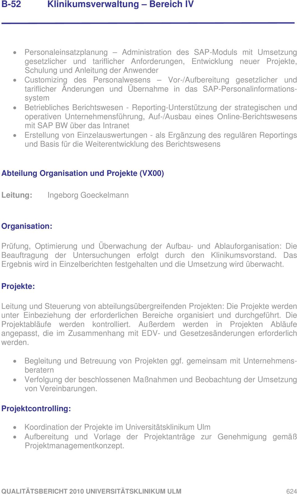 und operativen Unternehmensführung, Auf-/Ausbau eines Online-Berichtswesens mit SAP BW über das Intranet Erstellung von Einzelauswertungen - als Ergänzung des regulären Reportings und Basis für die