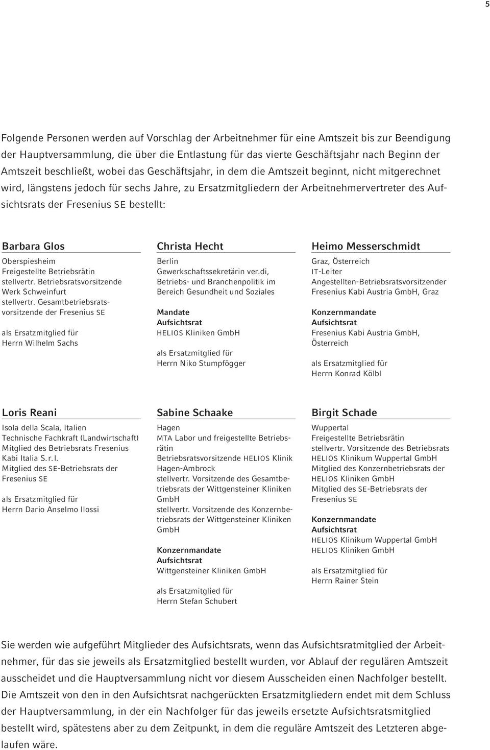 Fresenius SE bestellt: Barbara Glos Christa Hecht Heimo Messerschmidt Oberspiesheim Freigestellte Betriebsrätin stellvertr. Betriebsratsvorsitzende Werk Schweinfurt stellvertr.