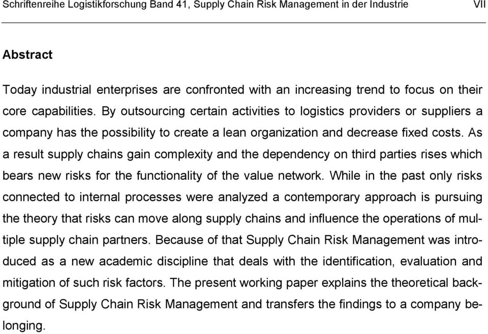 As a result supply chains gain complexity and the dependency on third parties rises which bears new risks for the functionality of the value network.