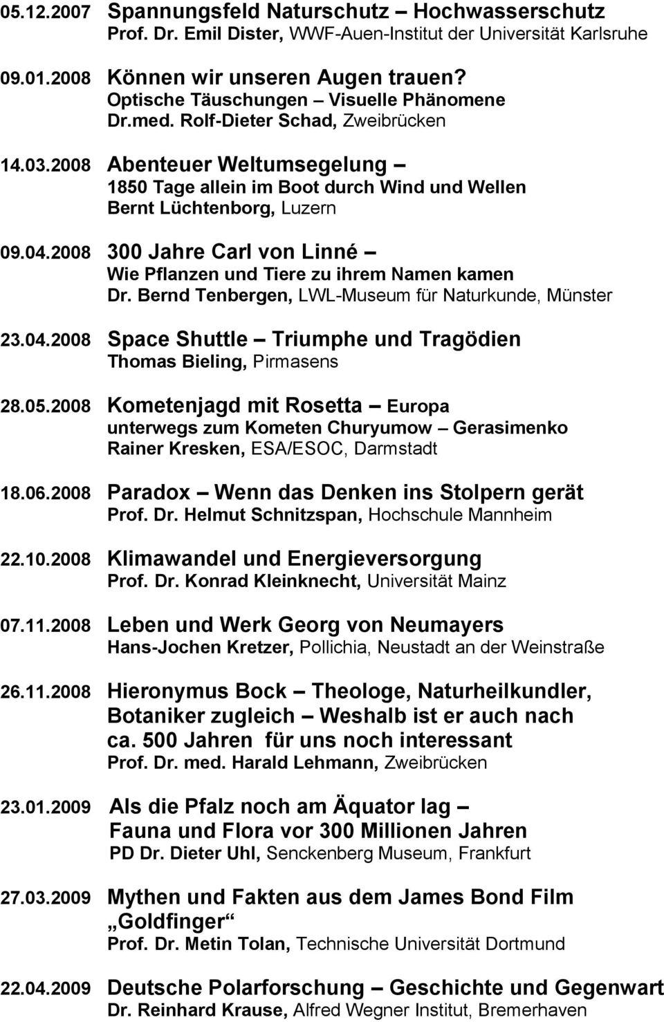 2008 300 Jahre Carl von Linné Wie Pflanzen und Tiere zu ihrem Namen kamen Dr. Bernd Tenbergen, LWL-Museum für Naturkunde, Münster 23.04.
