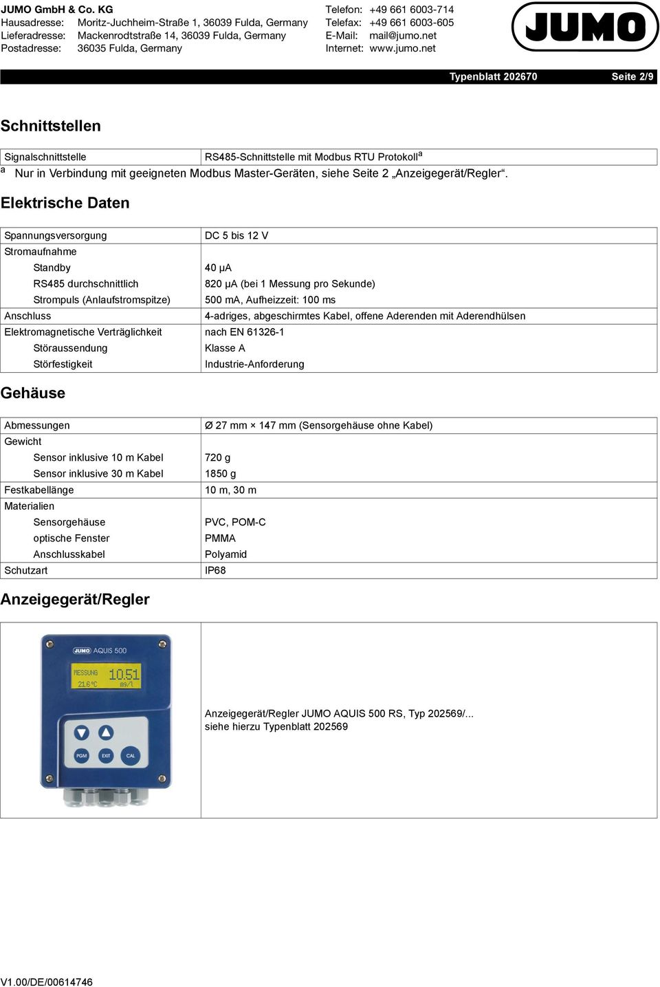 Anschluss 4-adriges, abgeschirmtes Kabel, offene Aderenden mit Aderendhülsen Elektromagnetische Verträglichkeit nach EN 61326-1 Störaussendung Klasse A Störfestigkeit Industrie-Anforderung Gehäuse