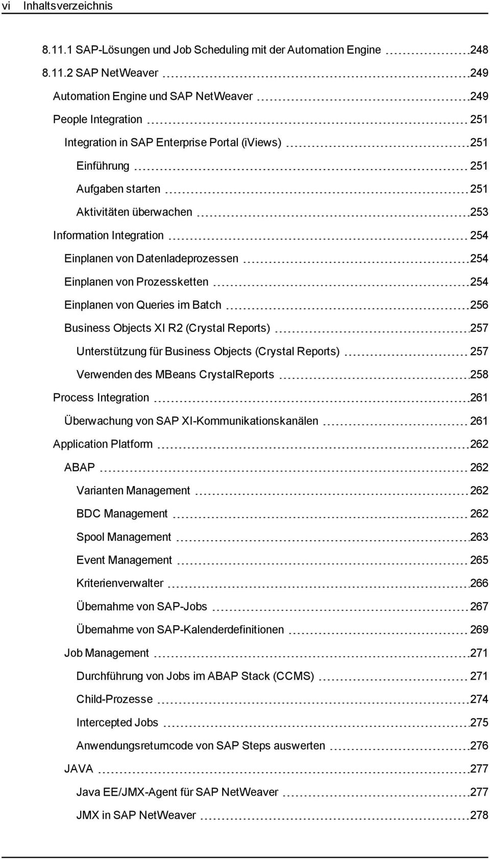 2 SAP NetWeaver 249 Automation Engine und SAP NetWeaver 249 People Integration 251 Integration in SAP Enterprise Portal (iviews) 251 Einführung 251 Aufgaben starten 251 Aktivitäten überwachen 253