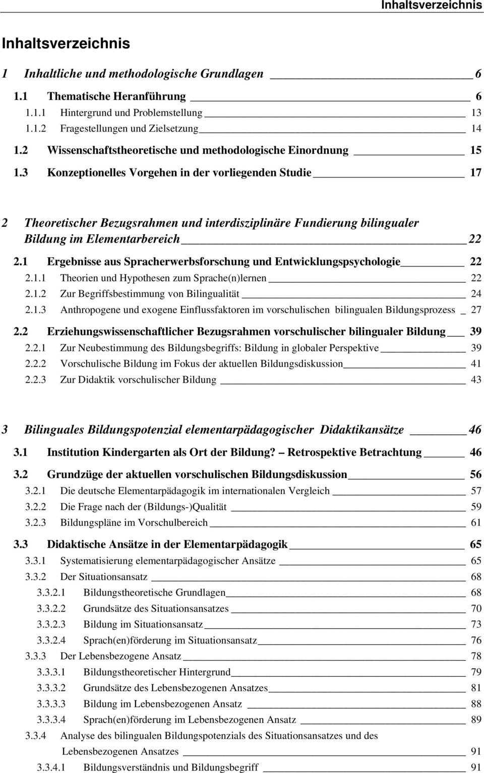 3 Konzeptionelles Vorgehen in der vorliegenden Studie 17 2 Theoretischer Bezugsrahmen und interdisziplinäre Fundierung bilingualer Bildung im Elementarbereich 22 2.