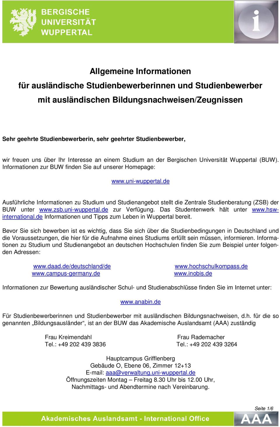 de Ausführliche Informationen zu Studium und Studienangebot stellt die Zentrale Studienberatung (ZSB) der BUW unter www.zsb.uni-wuppertal.de zur Verfügung. Das Studentenwerk hält unter www.