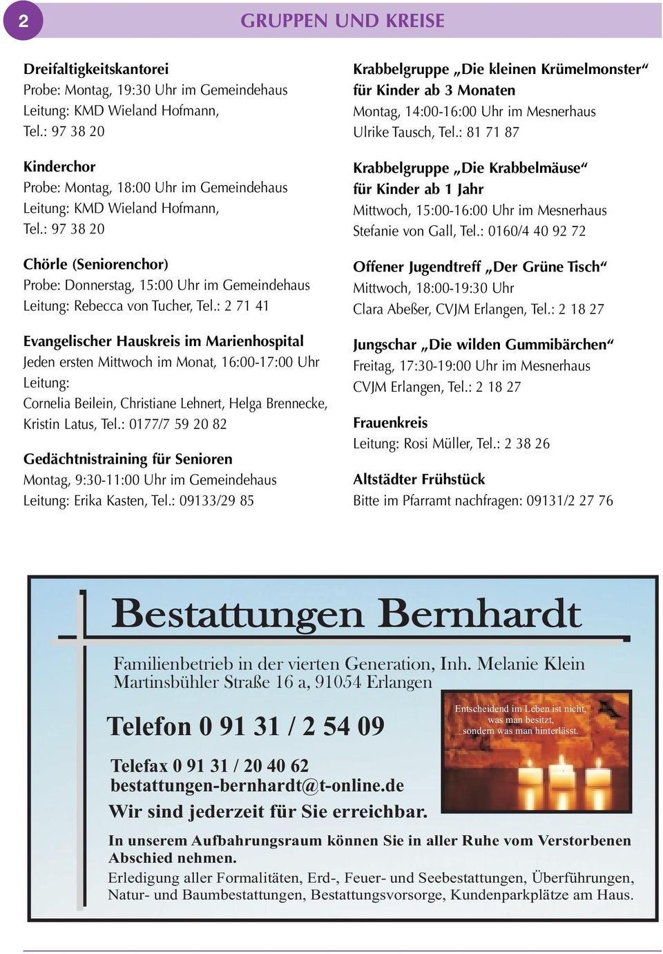 : 97 38 20 Chörle (Seniorenchor) Probe: Donnerstag, 15:00 Uhr im Gemeindehaus Leitung: Rebecca von Tucher, Tel.