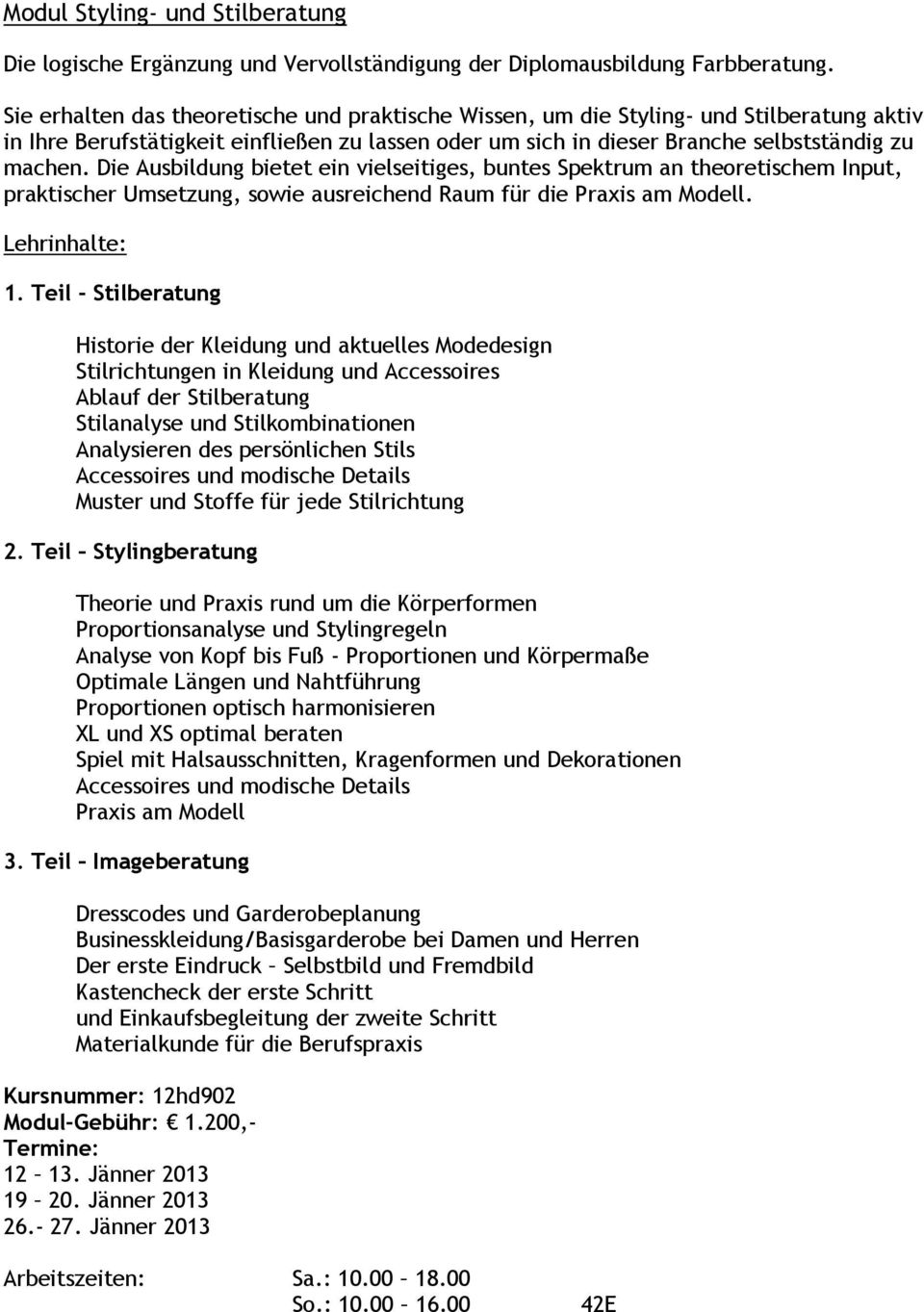 Die Ausbildung bietet ein vielseitiges, buntes Spektrum an theoretischem Input, praktischer Umsetzung, sowie ausreichend Raum für die Praxis am Modell. Lehrinhalte: 1.