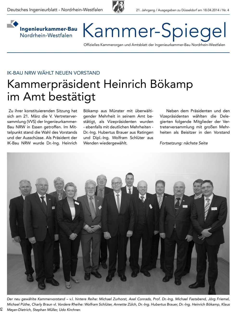 konstituierenden Sitzung hat sich am 21. März die V. Vertreterversammlung (VVS) der Ingenieurkammer- Bau NRW in Essen getroffen. Im Mittelpunkt stand die Wahl des Vorstands und der Ausschüsse.