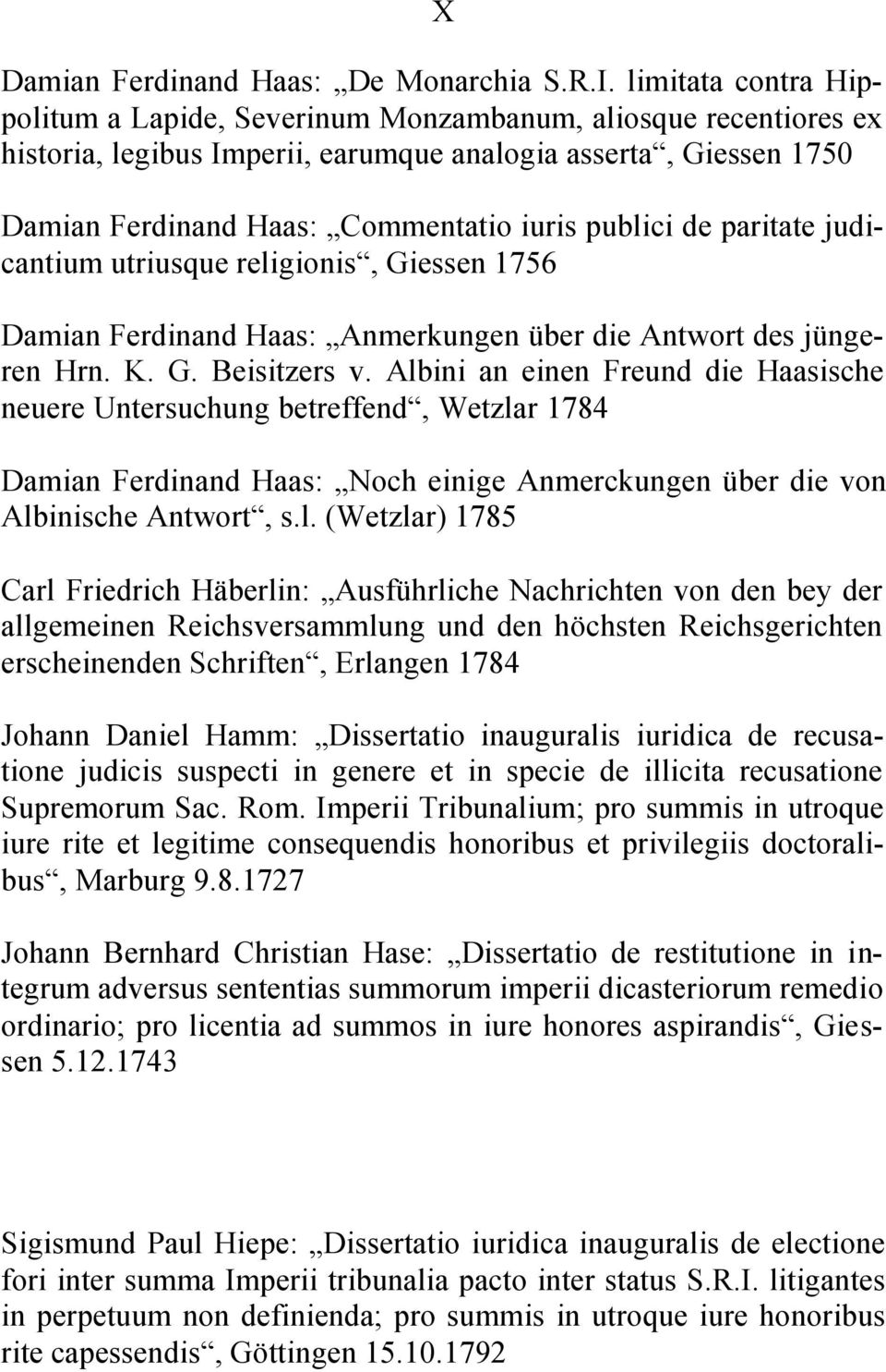 de paritate judicantium utriusque religionis, Giessen 1756 Damian Ferdinand Haas: Anmerkungen über die Antwort des jüngeren Hrn. K. G. Beisitzers v.