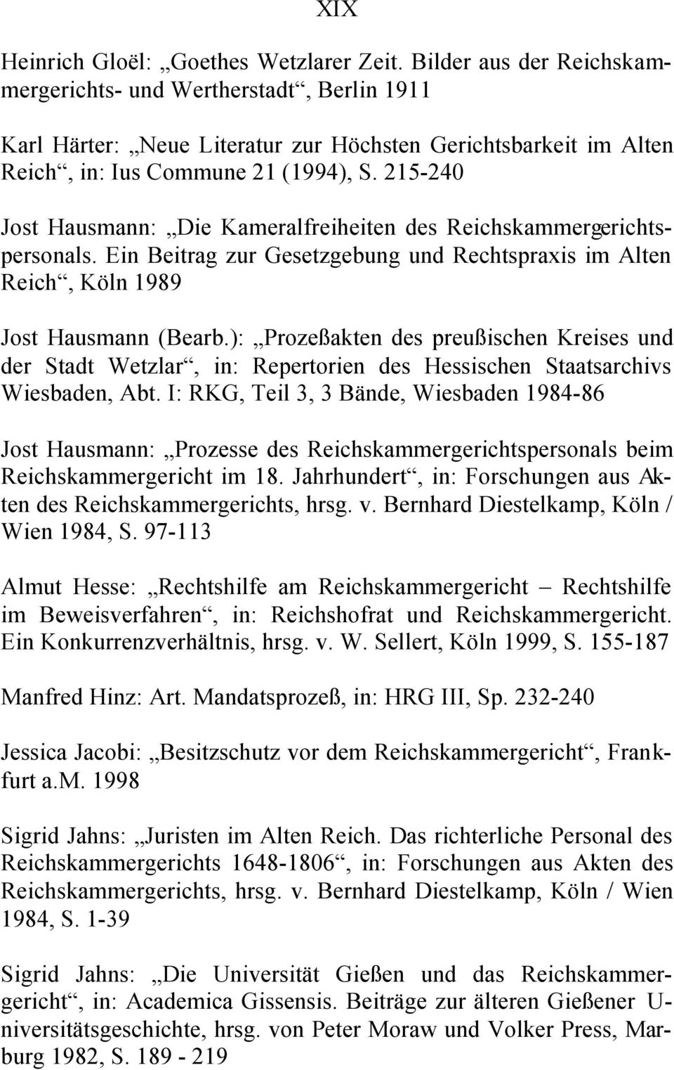 215-240 Jost Hausmann: Die Kameralfreiheiten des Reichskammergerichtspersonals. Ein Beitrag zur Gesetzgebung und Rechtspraxis im Alten Reich, Köln 1989 Jost Hausmann (Bearb.