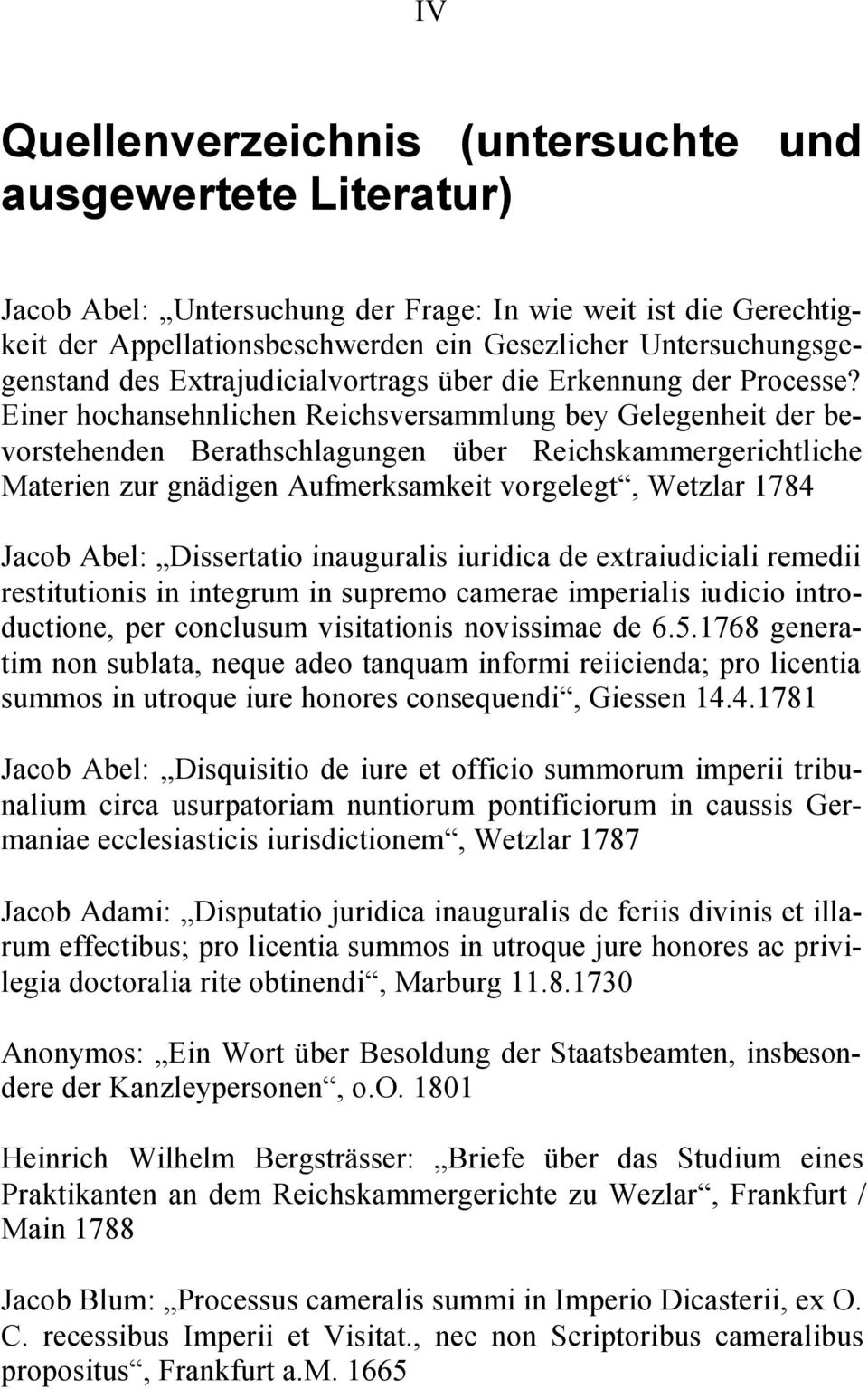 Einer hochansehnlichen Reichsversammlung bey Gelegenheit der bevorstehenden Berathschlagungen über Reichskammergerichtliche Materien zur gnädigen Aufmerksamkeit vorgelegt, Wetzlar 1784 Jacob Abel: