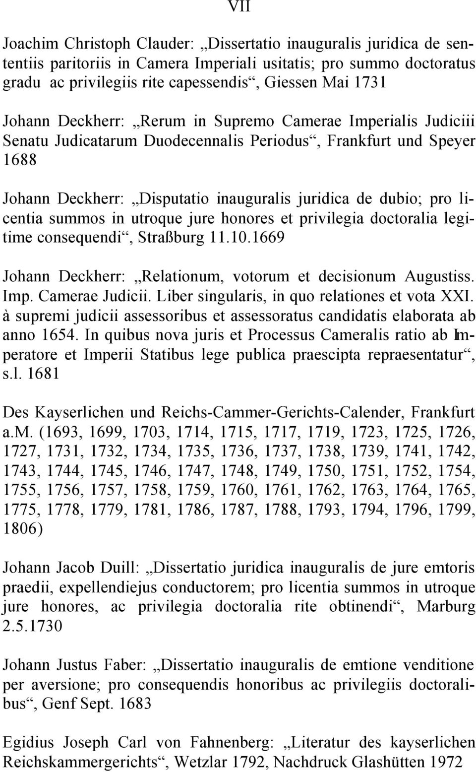 licentia summos in utroque jure honores et privilegia doctoralia legitime consequendi, Straßburg 11.10.1669 Johann Deckherr: Relationum, votorum et decisionum Augustiss. Imp. Camerae Judicii.