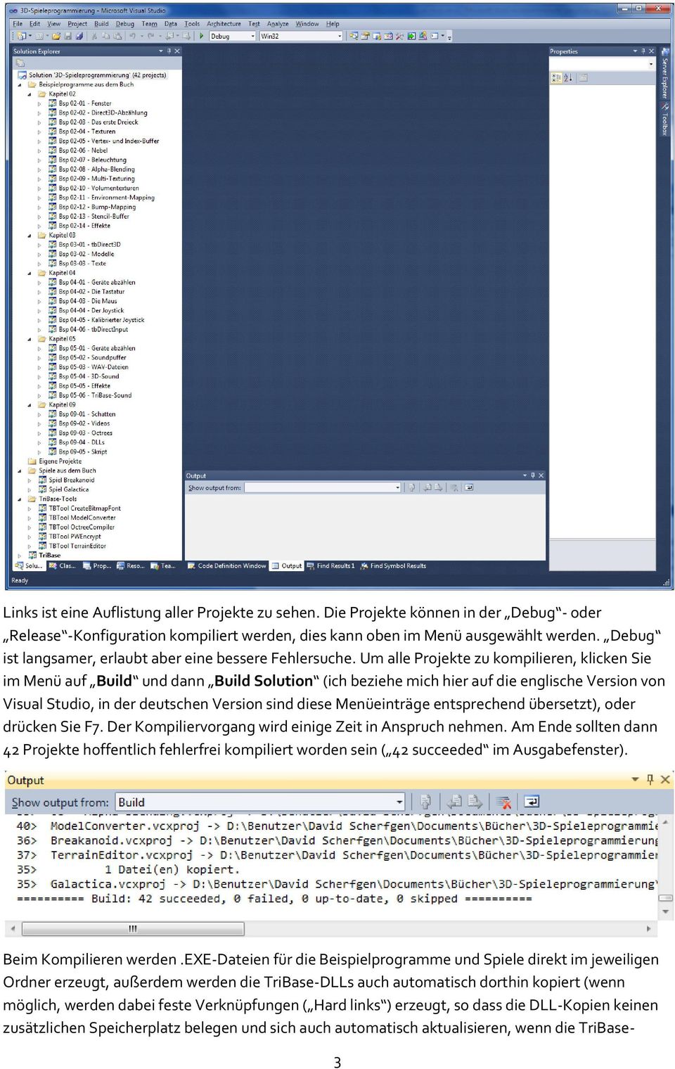 Um alle Projekte zu kompilieren, klicken Sie im Menü auf Build und dann Build Solution (ich beziehe mich hier auf die englische Version von Visual Studio, in der deutschen Version sind diese