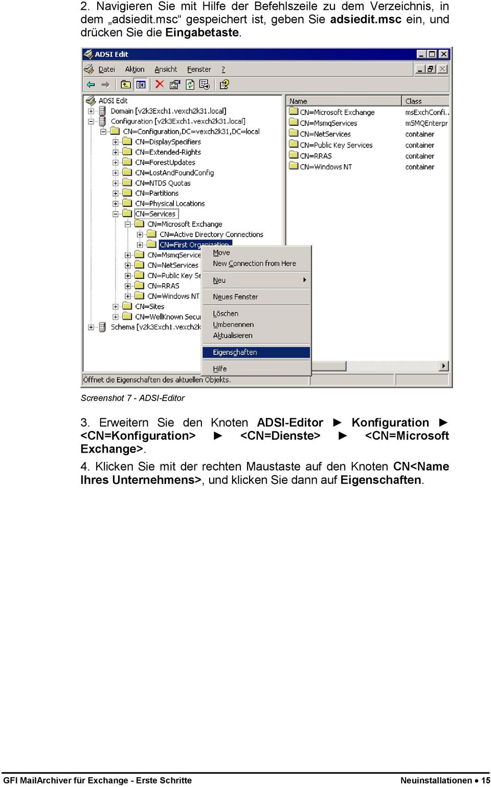 Erweitern Sie den Knoten ADSI-Editor Konfiguration <CN=Konfiguration> <CN=Dienste> <CN=Microsoft Exchange>. 4.