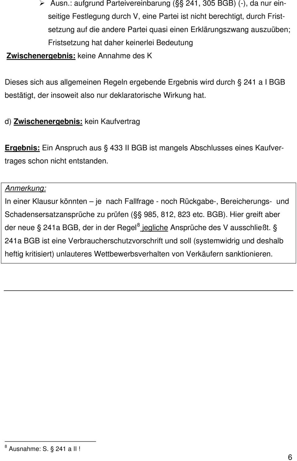 nur deklaratorische Wirkung hat. d) Zwischenergebnis: kein Kaufvertrag Ergebnis: Ein Anspruch aus 433 II BGB ist mangels Abschlusses eines Kaufvertrages schon nicht entstanden.