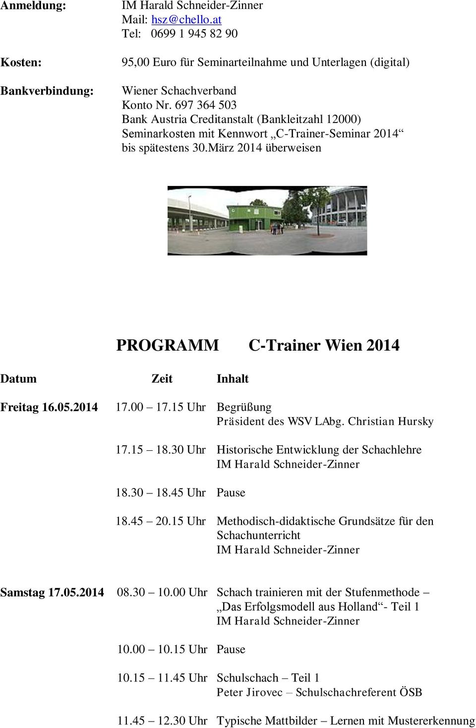 März 2014 überweisen PROGRAMM C-Trainer Wien 2014 Datum Zeit Inhalt Freitag 16.05.2014 17.00 17.15 Uhr 17.15 18.30 Uhr 18.30 18.45 Uhr 18.45 20.15 Uhr Begrüßung Präsident des WSV LAbg.