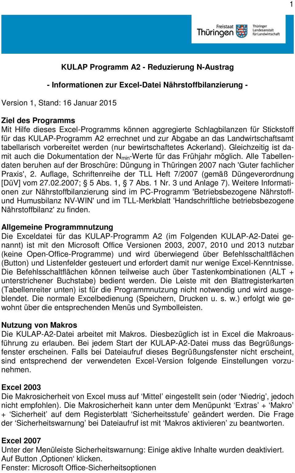 Gleichzeitig ist damit auch die Dokumentation der N min -Werte für das Frühjahr möglich. Alle Tabellendaten beruhen auf der Broschüre: Düngung in Thüringen 2007 nach 'Guter fachlicher Praxis', 2.