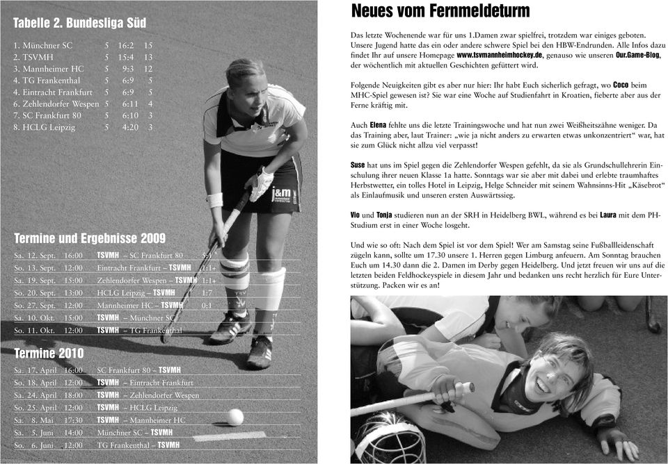 Unsere Jugend hatte das ein oder andere schwere Spiel bei den HBW-Endrunden. Alle Infos dazu findet Ihr auf unsere Homepage www.tsvmannheimhockey.de, genauso wie unseren Our.