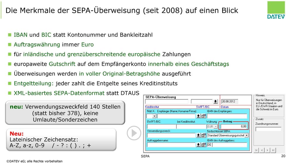 werden in voller Original-Betragshöhe ausgeführt Entgeltteilung: jeder zahlt die Entgelte seines Kreditinstituts XML-basiertes SEPA-Datenformat statt