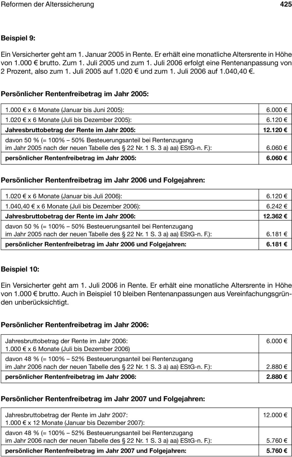 000 x 6 Monate (Januar bis Juni 2005): 6.000 1.020 x 6 Monate (Juli bis Dezember 2005): 6.120 Jahresbruttobetrag der Rente im Jahr 2005: 12.
