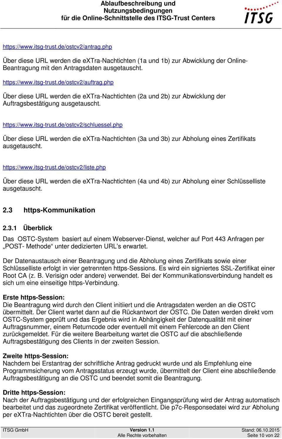php Über diese URL werden die extra-nachtichten (3a und 3b) zur Abholung eines Zertifikats ausgetauscht. ://www.itsg-trust.de/ostcv2/liste.