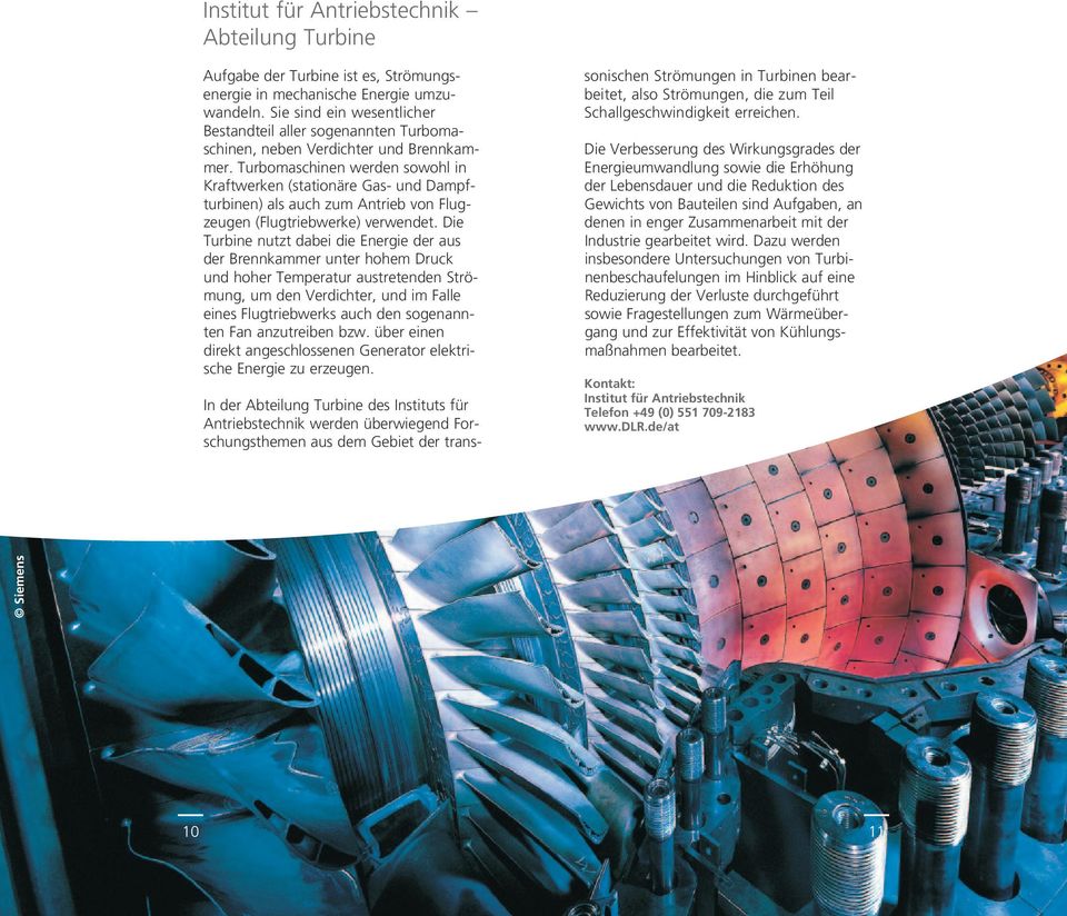 Turbomaschinen werden sowohl in Kraftwerken (stationäre Gas- und Dampfturbinen) als auch zum Antrieb von Flugzeugen (Flugtriebwerke) verwendet.