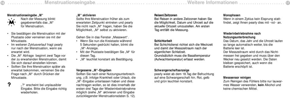 Die M Abfrage beginnt zwei Tage vor der zu erwartenden Menstruation, damit Sie sich darauf einstellen können.