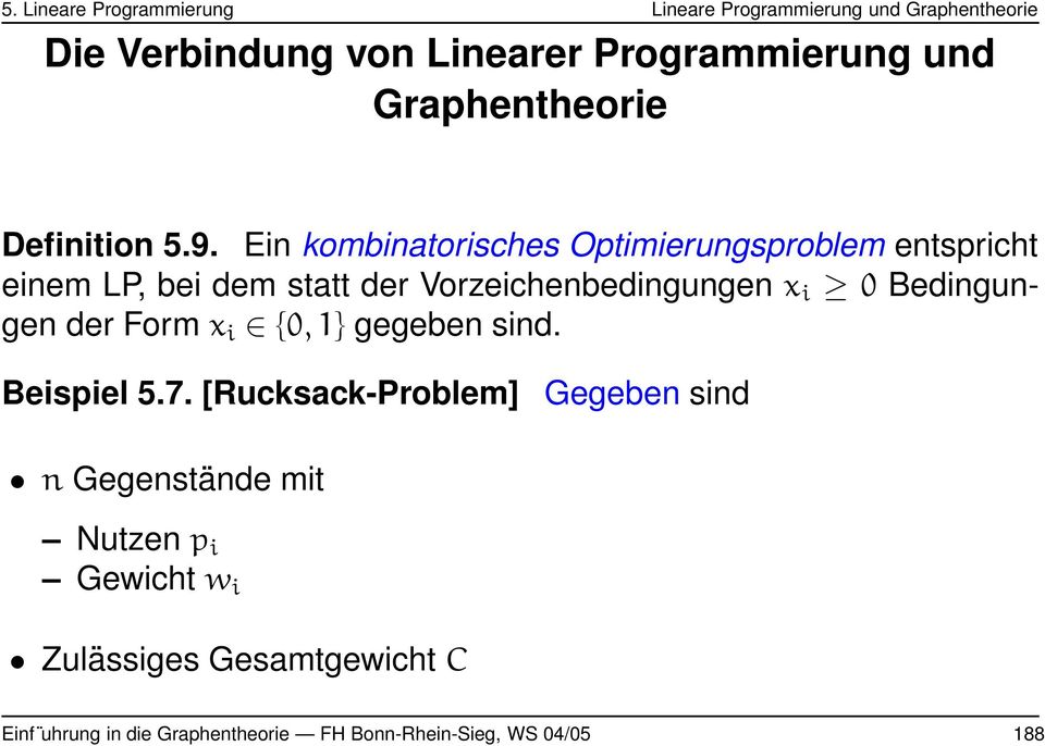 x i 0 Bedingungen der Form x i {0, 1} gegeben sind. Beispiel 5.7.