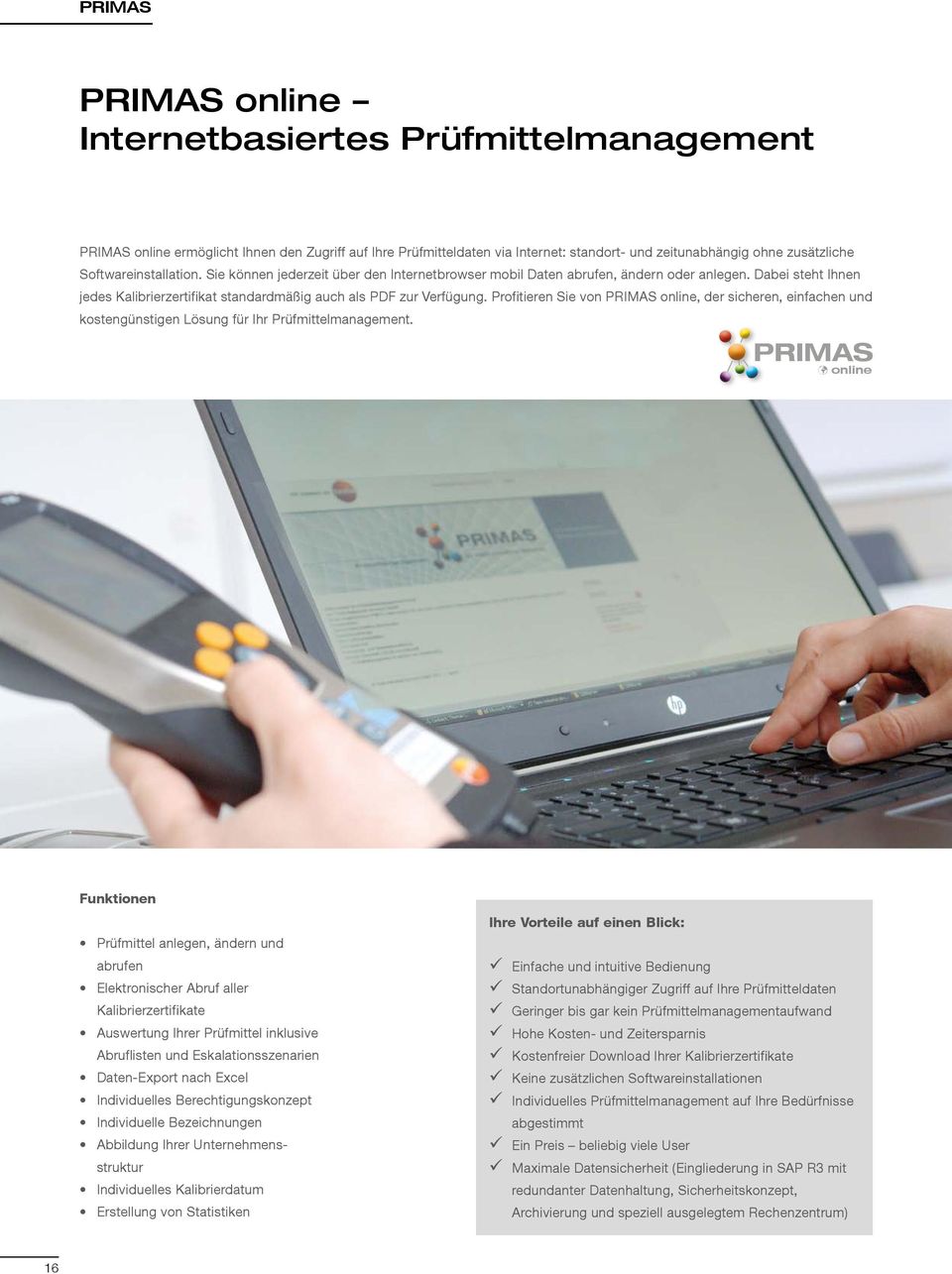 Profitieren Sie von PRIMAS online, der sicheren, einfachen und kostengnstigen Lösung fr Ihr Prfmittelmanagement.