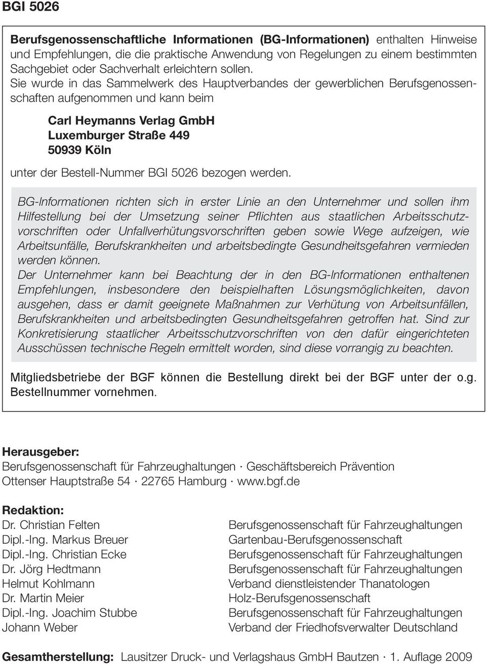 Sie wurde in das Sammelwerk des Hauptverbandes der gewerblichen Berufsgenossenschaften aufgenommen und kann beim Carl Heymanns Verlag GmbH Luxemburger Straße 449 50939 Köln unter der Bestell-Nummer