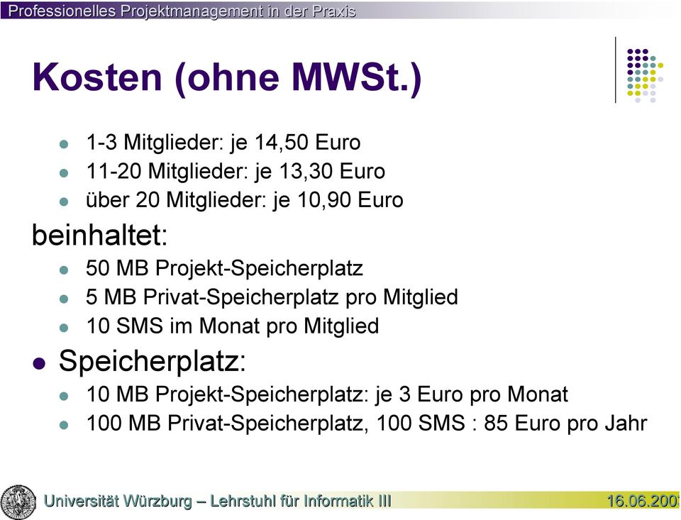 je 10,90 Euro beinhaltet: 50 MB Projekt-Speicherplatz 5 MB Privat-Speicherplatz pro