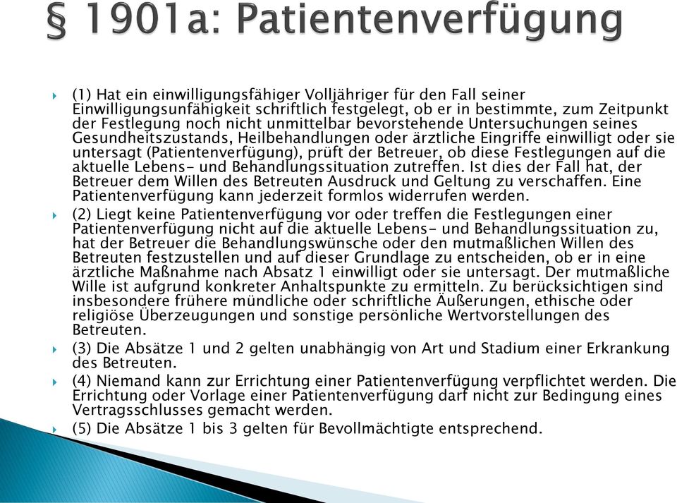 die aktuelle Lebens- und Behandlungssituation zutreffen. Ist dies der Fall hat, der Betreuer dem Willen des Betreuten Ausdruck und Geltung zu verschaffen.