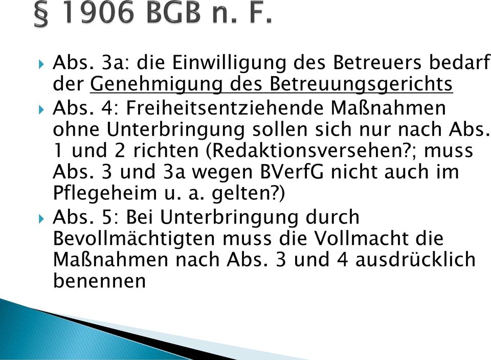 1 und 2 richten (Redaktionsversehen?; muss Abs. 3 und 3a wegen BVerfG nicht auch im Pflegeheim u. a. gelten?