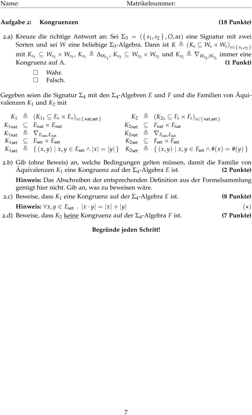 Gegeben seien die Signatur Σ 4 mit den Σ 4 -Algebren E und F und die Familien von Äquivalenzen K 1 und K 2 mit K 1 (K 1s E s E s ) s { nat,set } K 2 (K 2s F s F s ) s { nat,set } K 1nat E nat E nat K
