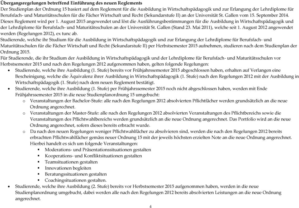 August 2015 angewendet und löst die Ausführungsbestimmungen für die Ausbildung in Wirtschaftspädagogik und Lehrdiplome für Berufsfach- und Maturitätsschulen an Universität St. Gallen (Stand 23.