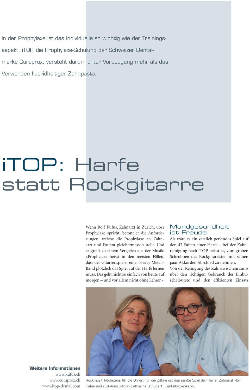 itop: Harfe statt Rockgitarre Wenn Rolf Kufus, Zahnarzt in Zürich, über Prophylaxe spricht, betont er die Anforderungen, welche die Prophylaxe an Zahnarzt und Patient gleichermassen stellt.