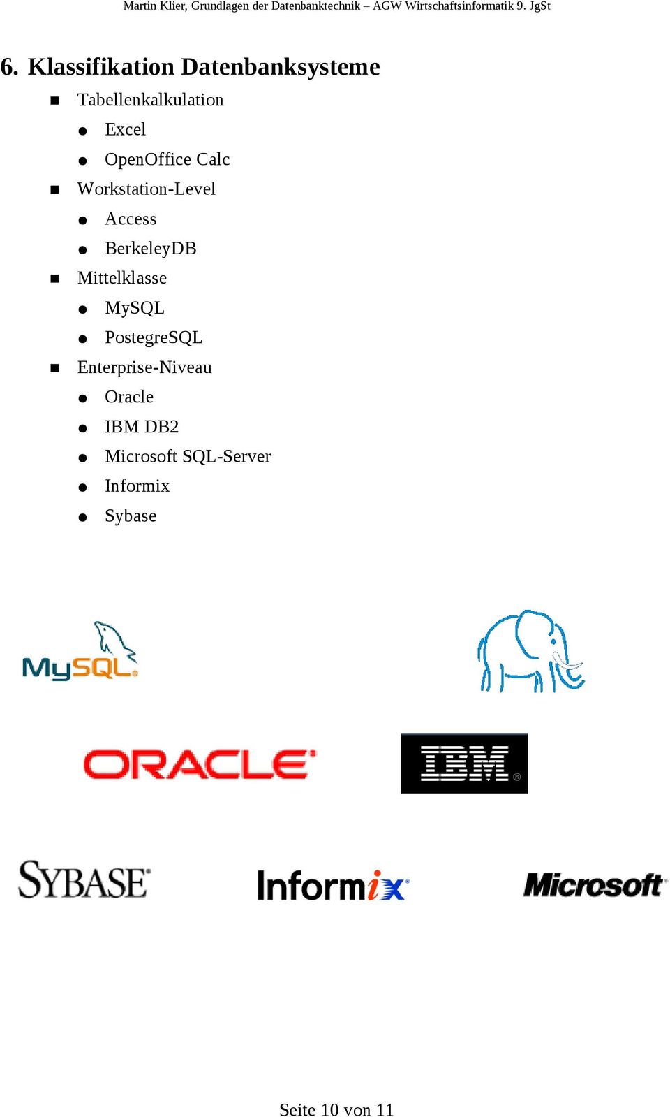 Mittelklasse MySQL PostegreSQL Enterprise-Niveau Oracle