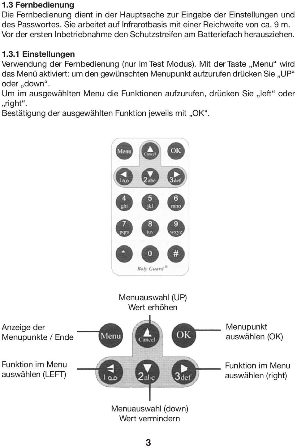 Mit der Taste Menu wird das Menü aktiviert: um den gewünschten Menupunkt aufzurufen drücken Sie UP oder down. Um im ausgewählten Menu die Funktionen aufzurufen, drücken Sie left oder right.