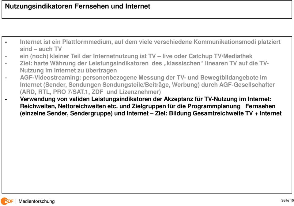 Messung der TV- und Bewegtbildangebote im Internet (Sender, Sendungen Sendungsteile/Beiträge, Werbung) durch AGF-Gesellschafter (ARD, RTL, PRO 7/SAT.