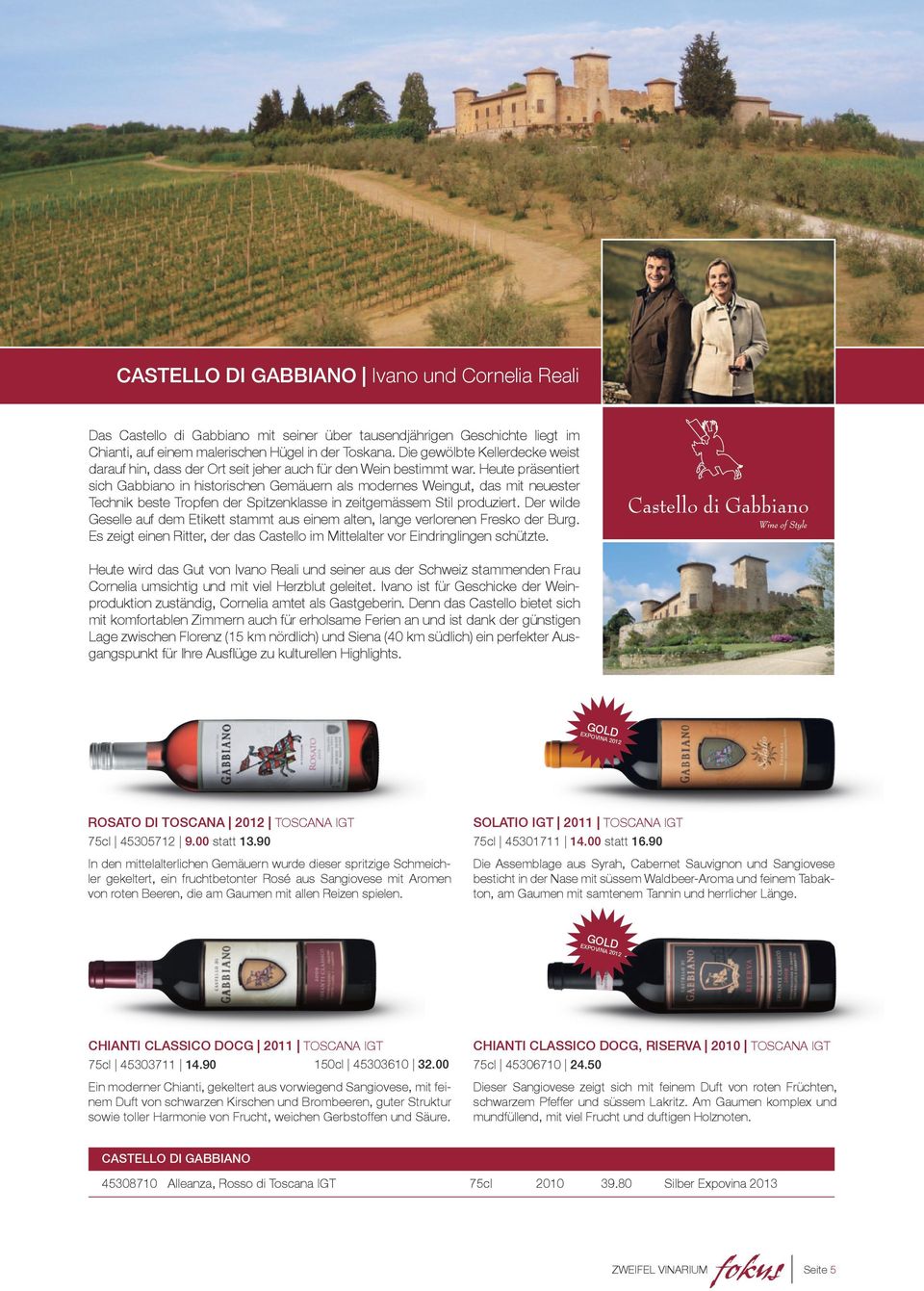 Heute präsentiert sich Gabbiano in historischen Gemäuern als modernes Weingut, das mit neuester Technik beste Tropfen der Spitzenklasse in zeitgemässem Stil produziert.