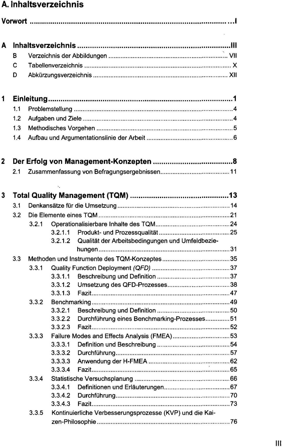 1 Zusammenfassung von Befragungsergebnissen 11 3 Total Quality Management (TQM) 13 3.1 Denkansätze für die Umsetzung 14 3.2 Die Elemente eines TQM 21 3.2.1 Operationalisierbare Inhalte des TQM 24 3.2.1.1 Produkt- und Prozessqualität 25 3.
