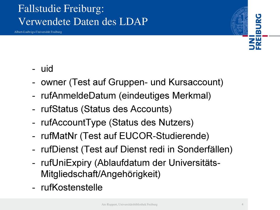 des Nutzers) - rufmatnr (Test auf EUCOR-Studierende) - rufdienst (Test auf Dienst redi in