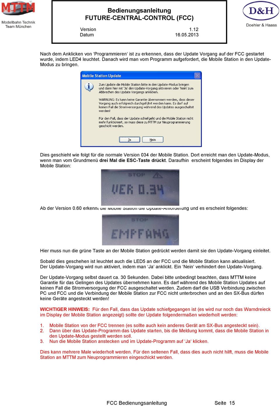 Dort erreicht man den Update-Modus, wenn man vom Grundmenü drei Mal die ESC-Taste drückt. Daraufhin erscheint folgendes im Display der Mobile Station: Ab der Version 0.