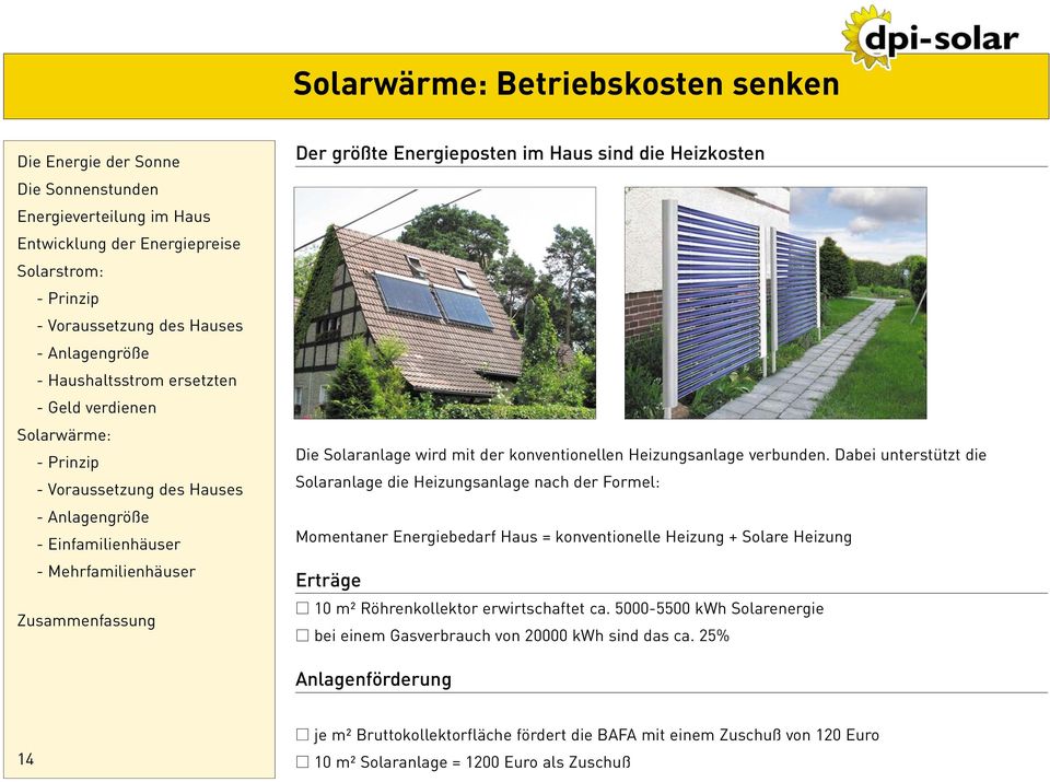 Dabei unterstützt die Solaranlage die Heizungsanlage nach der Formel: Momentaner Energiebedarf Haus = konventionelle Heizung + Solare