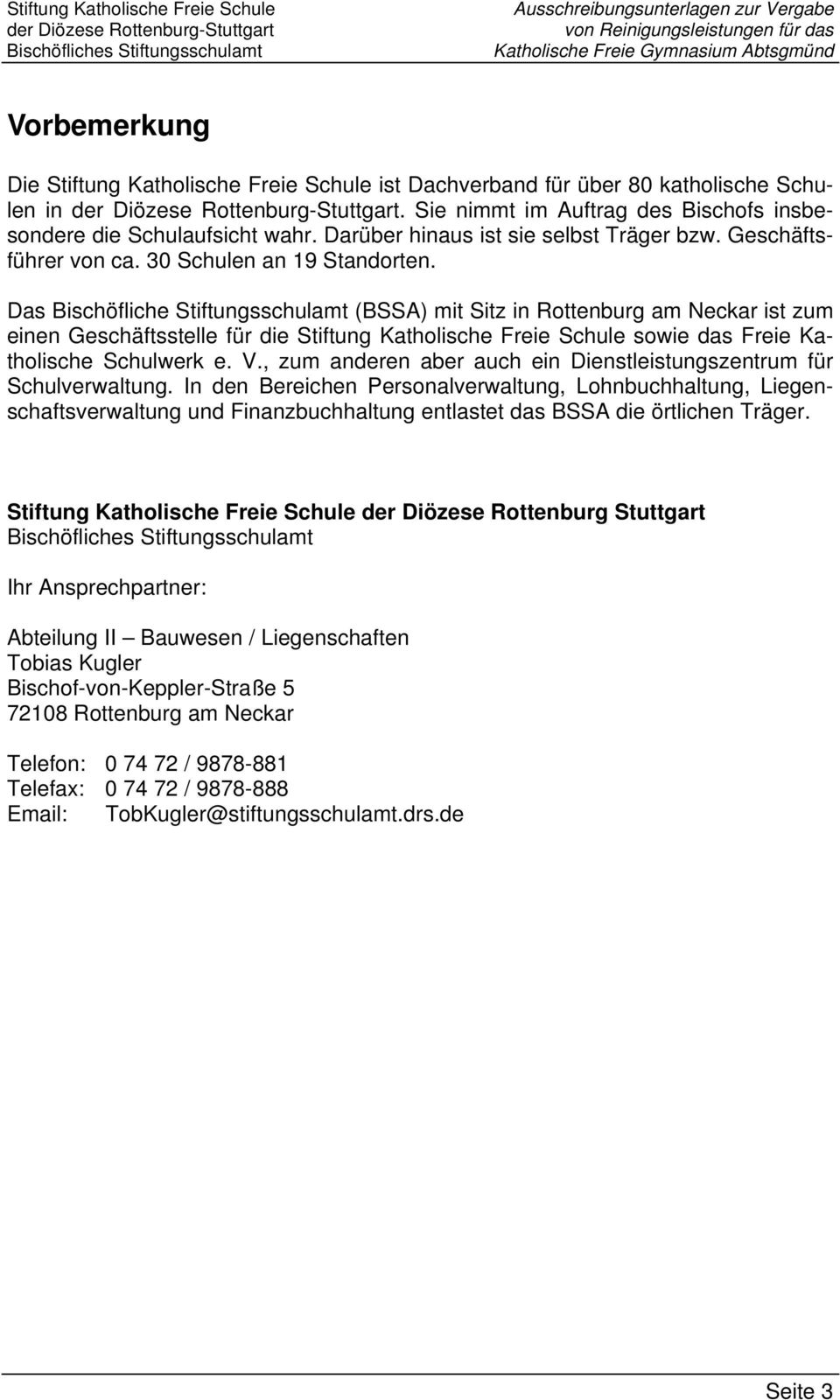 Das Bischöfliche Stiftungsschulamt (BSSA) mit Sitz in Rottenburg am Neckar ist zum einen Geschäftsstelle für die Stiftung Katholische Freie Schule sowie das Freie Katholische Schulwerk e. V.