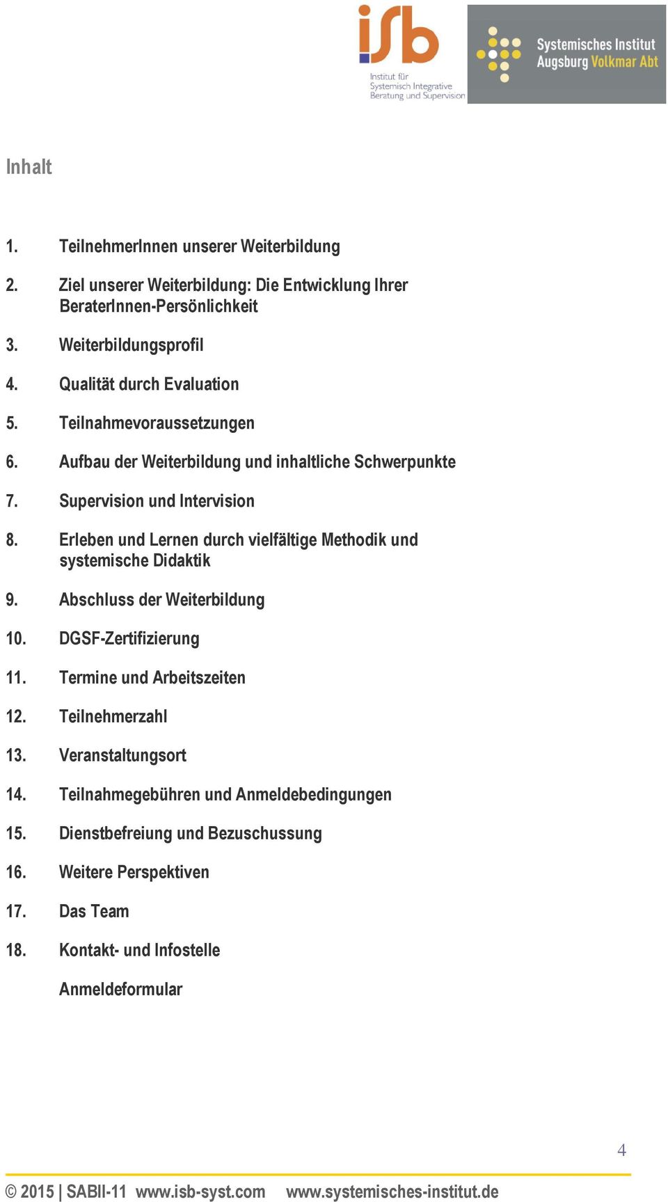 Erleben und Lernen durch vielfältige Methodik und systemische Didaktik 9. Abschluss der Weiterbildung 10. DGSF-Zertifizierung 11. Termine und Arbeitszeiten 12.