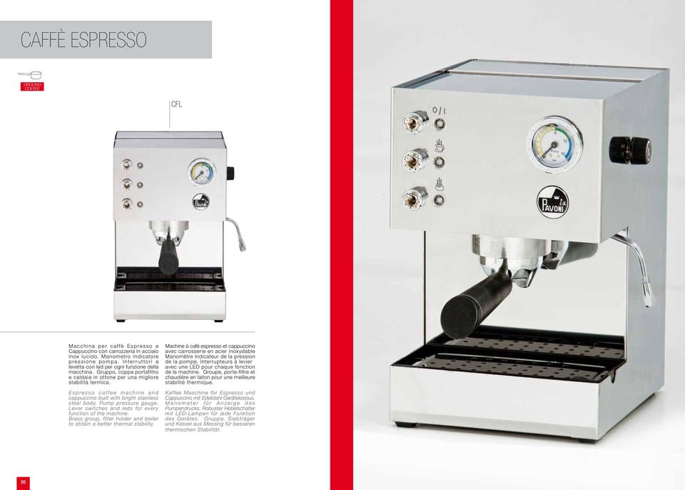 E s p r e s s o c o f f e e m a c h i n e a n d cappuccino built with bright stainless steel body. Pump pressure gauge. Lever switches and leds for every function of the machine.