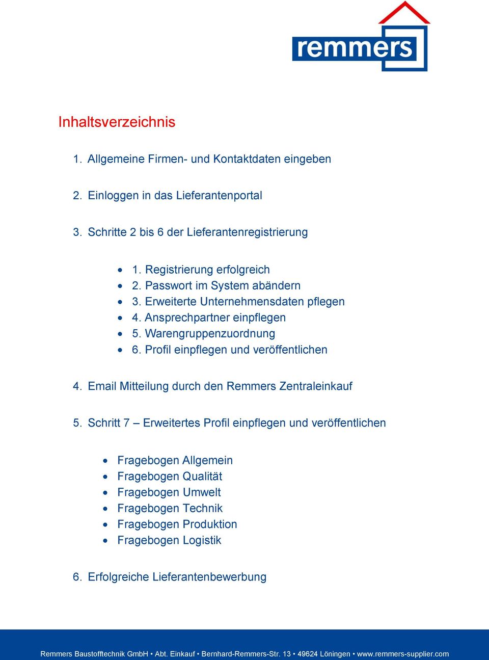Profil einpflegen und veröffentlichen 4. Email Mitteilung durch den Remmers Zentraleinkauf 5.