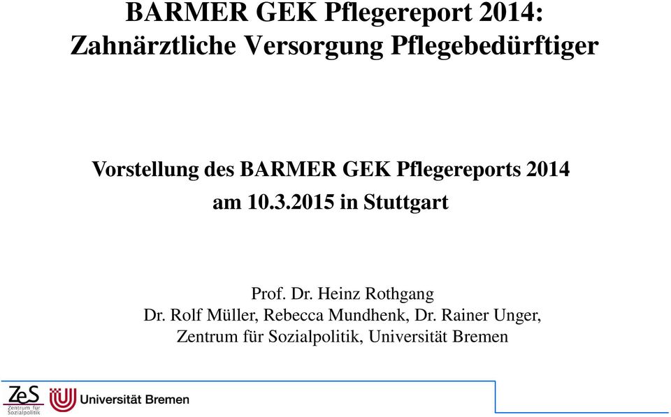 10.3.2015 in Stuttgart Prof. Dr. Heinz Rothgang Dr.