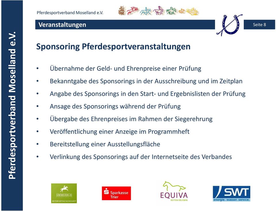 der Prüfung Ansage des Sponsorings während der Prüfung Übergabe des Ehrenpreises im Rahmen der Siegerehrung