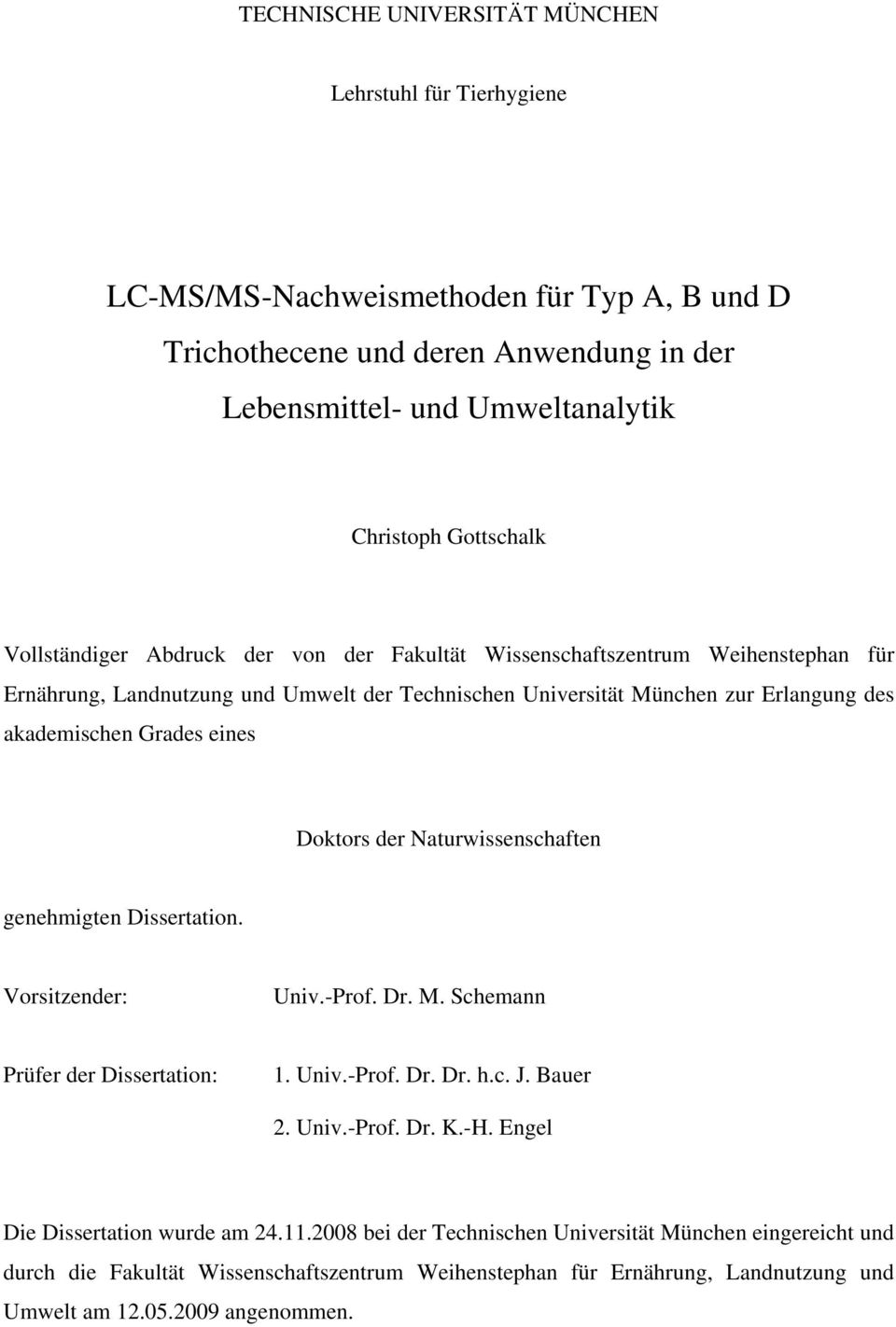 Doktors der Naturwissenschaften genehmigten Dissertation. Vorsitzender: Univ.-Prof. Dr. M. Schemann Prüfer der Dissertation: 1. Univ.-Prof. Dr. Dr. h.c. J. Bauer 2. Univ.-Prof. Dr. K.-H.